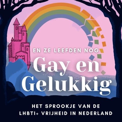 De tekst "En ze leefden nog Gay en Gelukkig. Podcast over het sprookje van de LHBTI+ vrijheid in Nederland." staat tegen een achtergrond van een roze kasteel en een regenboog die aan het einde in brokken uiteenvalt.